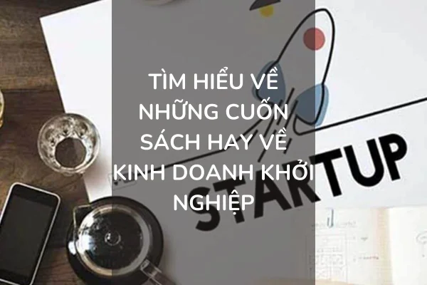 tim-hieu-ve-nhung-cuon-sach-hay-ve-kinh-doanh-khoi-nghiep-