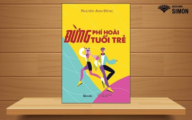 Vì sao bạn nên đọc "Đừng phí hoài tuổi trẻ"